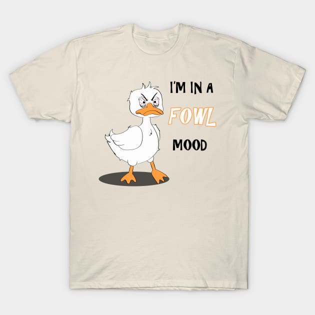 Fowl Mood T-Shirt by Galumpafoot